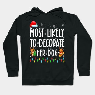 Most Likely To Decorate Her Dog Funny Christmas Hoodie